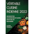 Véritable Cuisine Indienne 2022: Des Recettes Savoureuses Et Saines Pour Une Vie Équilibrée