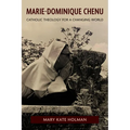 Marie-Dominique Chenu: Catholic Theology for a Changing World
