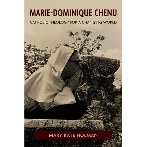 Marie-Dominique Chenu: Catholic Theology for a Changing World