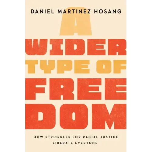 A Wider Type of Freedom: How Struggles for Racial Justice Liberate Everyone