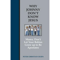 Why Johnny Don't Know Jesus: Mama, Don't Let Your Babies Grow up to be Apostates