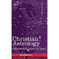 Christian Astrology (Three Volumes in One)