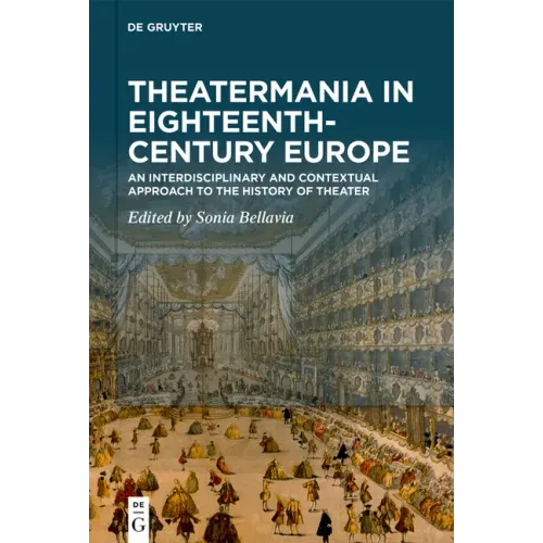 Theatermania in Eighteenth-Century Europe: An Interdisciplinary and Contextual Approach to the History of Theater