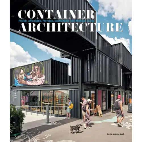 Container Architecture: Modular, Pre Fab, Affordable, Movable and Sustainable Living