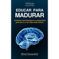 Educar Para Madurar: Consejos neurobiológicos y espirituales para que tú y tus hijos seáis felices