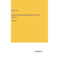 Annals of Indian Administration in the Year 1872-73: Vol. XVIII
