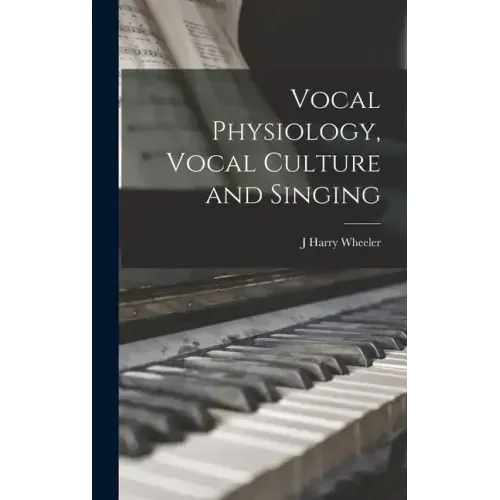 Vocal Physiology, Vocal Culture and Singing