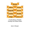 Bourgs, Talbots, Youngs, Rappolds, Favrets, Landrys, Develles, Jungs, and Dehebecourts: A Gumbo History of Families Forming a New Orleans Culture