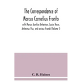 The correspondence of Marcus Cornelius Fronto with Marcus Aurelius Antoninus, Lucius Verus, Antoninus Pius, and various friends (Volume I)