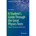 A Student's Guide Through the Great Physics Texts: Volume I: The Heavens and the Earth