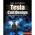 The Ultimate Tesla Coil Design and Construction Guide