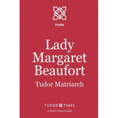 Lady Margaret Beaufort: Tudor Matriarch