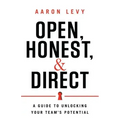 Open, Honest, and Direct: A Guide to Unlocking Your Team's Potential