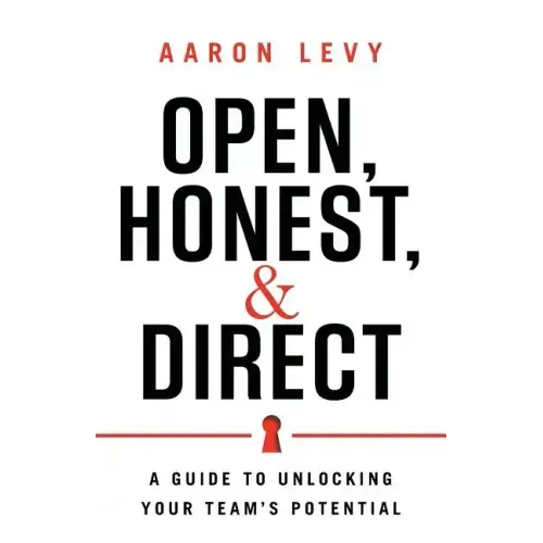 Open, Honest, and Direct: A Guide to Unlocking Your Team's Potential