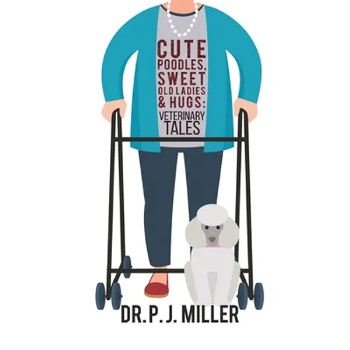 Cute Poodles, Sweet Old Ladies, and Hugs: Veterinary Tales