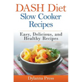 DASH Diet Slow Cooker Recipes: Easy, Delicious, and Healthy Low-Sodium Recipes