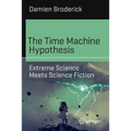 The Time Machine Hypothesis: Extreme Science Meets Science Fiction