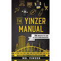 Yinzer Manual: 36 Ways To Be A Pittsburgher