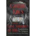 Gothic Tales from the Lost Summer of 1816 - Frankenstein, The Vampyre, & Other Stories from the Villa Diodati