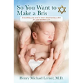 So You Want to Make a Bris: Everything You Need to Know About Having a Bris for Your Newborn Son
