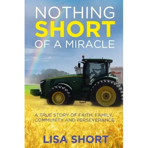 Nothing Short of a Miracle: A true story of faith, family, community and perseverance