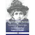Light on the Path: & Through the Gates of Gold & The Illumined Way