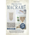 Proyectos Macramé: Una guìa a paso con 29 proyectos para crear impresionantes colgantes para plantas, telones de fondo y arte de pared pa