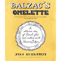 Balzac's Omelette: A Delicious Tour of French Food and Culture with Honoré de Balzac