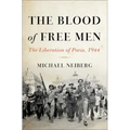 The Blood of Free Men: The Liberation of Paris, 1944