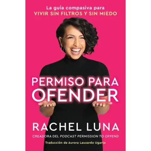 Permission to Offend \ Permiso Para Ofender (Spanish Edition): La Guía Compasiva Para Vivir Sin Filtros Y Sin Miedo