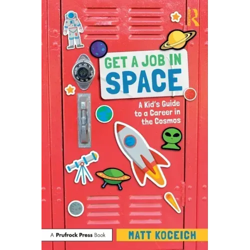 Get a Job in Space: A Kid's Guide to a Career in the Cosmos