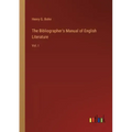 The Bibliographer's Manual of English Literature: Vol. I