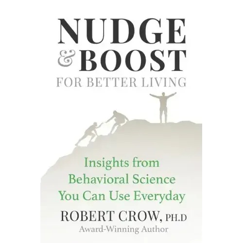 Nudge & Boost for Better Living: Insights from Behavioral Science You Can Use Every Day