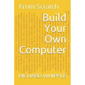 Build Your Own Computer: From Scratch