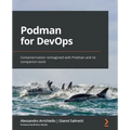 Podman for DevOps: Containerization reimagined with Podman and its companion tools