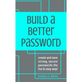 Build a Better Password: Create and Save Strong, Secure Passwords the Fun & Easy Way!