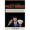 The Millionaire Project Manager: Maximize your Earning Potential and Career Growth in Project Management