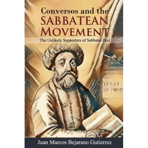 Conversos and the Sabbatean Movement: The Unlikely Supporters of Sabbatai Zevi