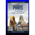 Paris: The Complete Insider´s Guide for Women Traveling To Paris: Travel France Europe Guidebook (Europe France General Short