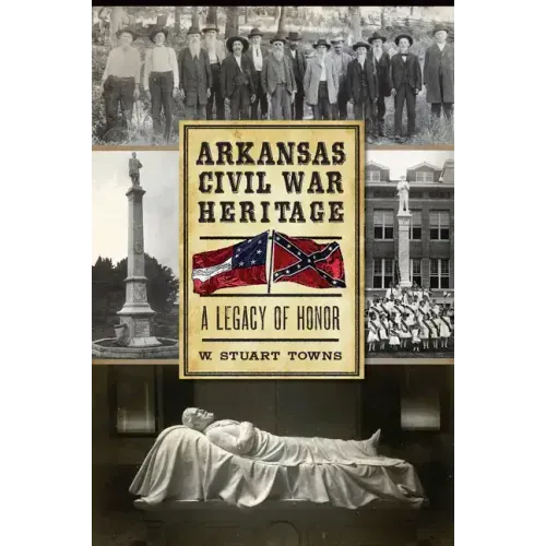 Arkansas Civil War Heritage:: A Legacy of Honor