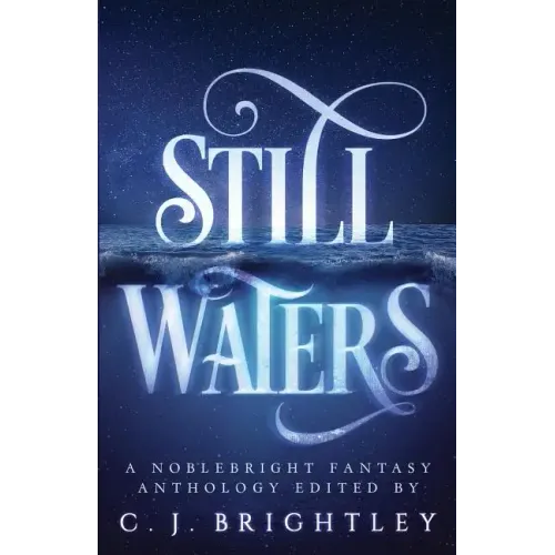 Still Waters: A Noblebright Fantasy Anthology
