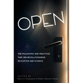 Open: The Philosophy and Practices that are Revolutionizing Education and Science