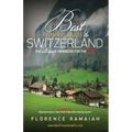 Best Travel Guide to Switzerland: The Ultimate Handbook For The Alps