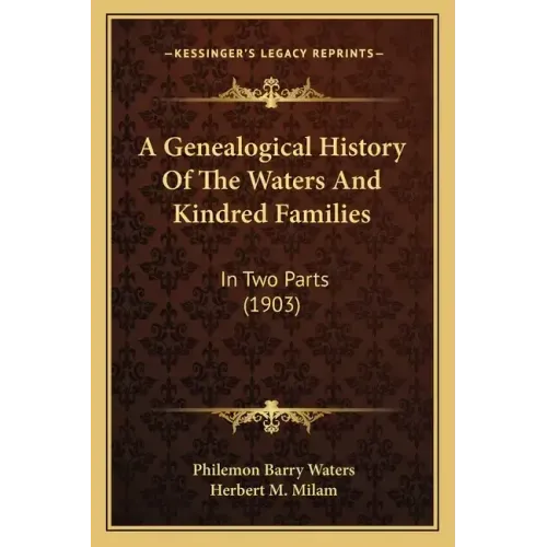A Genealogical History Of The Waters And Kindred Families: In Two Parts (1903)