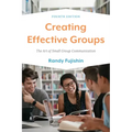 Creating Effective Groups: The Art of Small Group Communication