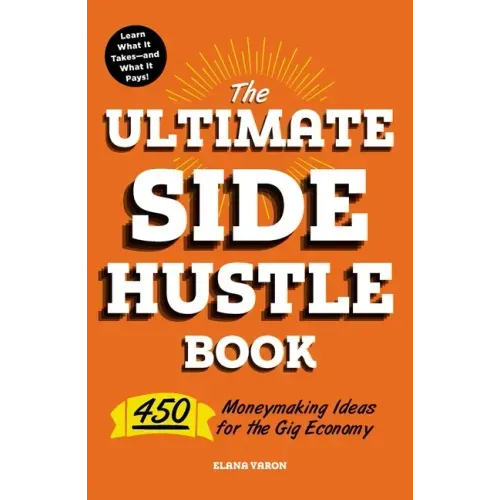 The Ultimate Side Hustle Book: 450 Moneymaking Ideas for the Gig Economy