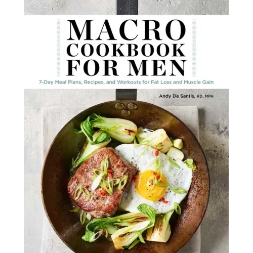 Macro Cookbook for Men: 7-Day Meal Plans, Recipes, and Workouts for Fat Loss and Muscle Gain