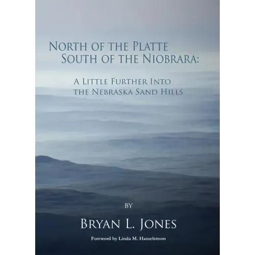 North of the Platte, South of the Niobrara: A Little Further Into the Nebraska Sand Hills