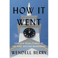 How It Went: Thirteen More Stories of the Port William Membership
