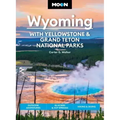 Moon Wyoming: With Yellowstone & Grand Teton National Parks: Outdoor Adventures, Glaciers & Hot Springs, Hiking & Skiing